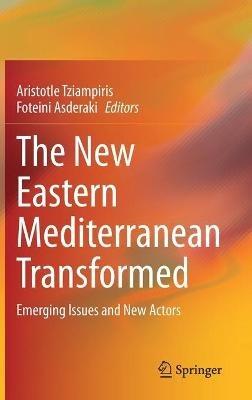 The New Eastern Mediterranean Transformed: Emerging Issues and New Actors - cover