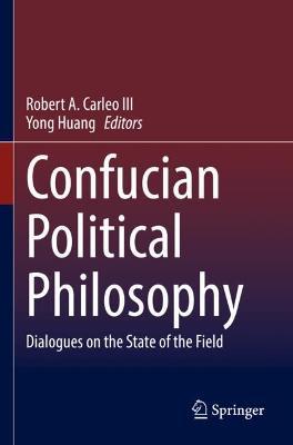Confucian Political Philosophy: Dialogues on the State of the Field - cover