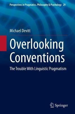 Overlooking Conventions: The Trouble With Linguistic Pragmatism - Michael Devitt - cover