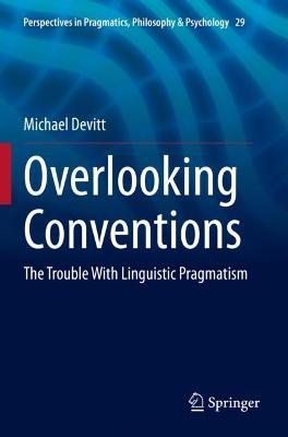 Overlooking Conventions: The Trouble With Linguistic Pragmatism - Michael Devitt - cover