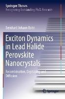 Exciton Dynamics in Lead Halide Perovskite Nanocrystals: Recombination, Dephasing and Diffusion - Bernhard Johann Bohn - cover