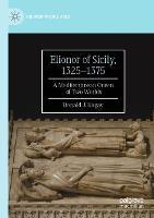 Elionor of Sicily, 1325–1375: A Mediterranean Queen of Two Worlds - Donald J. Kagay - cover