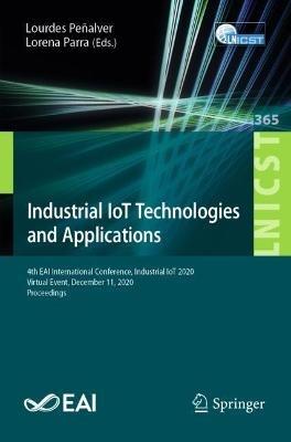 Industrial IoT Technologies and Applications: 4th EAI International Conference, Industrial IoT 2020, Virtual Event, December 11, 2020, Proceedings - cover