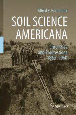 Soil Science Americana: Chronicles and Progressions 1860-1960 - Alfred E. Hartemink - cover