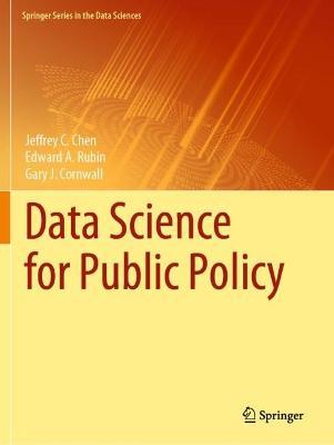 Data Science for Public Policy - Jeffrey C. Chen,Edward A. Rubin,Gary J. Cornwall - cover