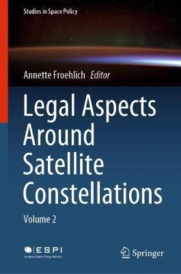 Legal Aspects Around Satellite Constellations: Volume 2 - cover