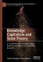 Knowledge Capitalism and State Theory: A “Space-Time” Approach Explaining Development Outcomes in the Global Economy - Carlos Manuel Sánchez Ramírez - cover