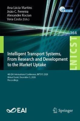 Intelligent Transport Systems, From Research and Development to the Market Uptake: 4th EAI International Conference, INTSYS 2020, Virtual Event, December 3, 2020, Proceedings - cover