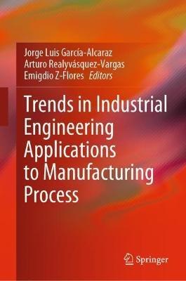 Trends in Industrial Engineering Applications to Manufacturing Process - cover