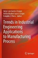 Trends in Industrial Engineering Applications to Manufacturing Process - cover