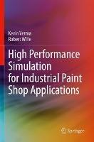 High Performance Simulation for Industrial Paint Shop Applications - Kevin Verma,Robert Wille - cover