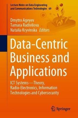 Data-Centric Business and Applications: ICT Systems—Theory, Radio-Electronics, Information Technologies and Cybersecurity - cover