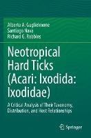 Neotropical Hard Ticks (Acari: Ixodida: Ixodidae): A Critical Analysis of Their Taxonomy, Distribution, and Host Relationships