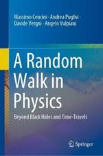 A Random Walk in Physics: Beyond Black Holes and Time-Travels