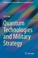 Quantum Technologies and Military Strategy - Ajey Lele - cover