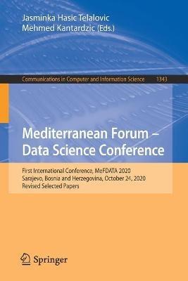 Mediterranean Forum – Data Science Conference: First International Conference, MeFDATA 2020, Sarajevo, Bosnia and Herzegovina, October 24, 2020, Revised Selected Papers - cover