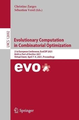 Evolutionary Computation in Combinatorial Optimization: 21st European Conference, EvoCOP 2021, Held as Part of EvoStar 2021, Virtual Event, April 7–9, 2021, Proceedings - cover