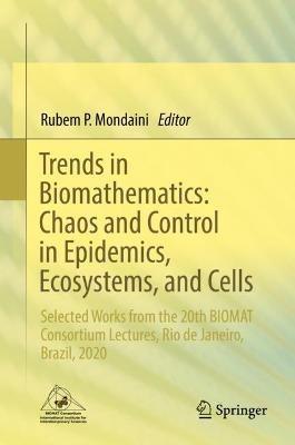 Trends in Biomathematics: Chaos and Control in Epidemics, Ecosystems, and Cells: Selected Works from the 20th BIOMAT Consortium Lectures, Rio de Janeiro, Brazil, 2020 - cover
