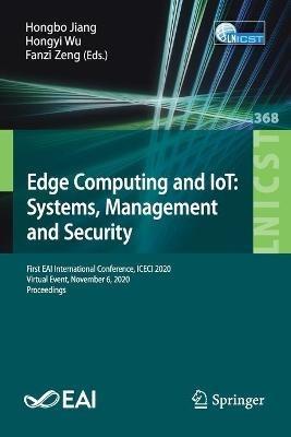 Edge Computing and IoT: Systems, Management and Security: First EAI International Conference, ICECI 2020, Virtual Event, November 6, 2020, Proceedings - cover
