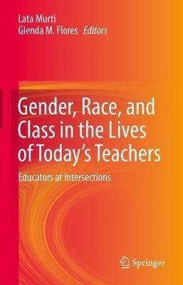 Gender, Race, and Class in the Lives of Today’s Teachers: Educators at Intersections - cover