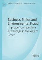 Business Ethics and Environmental Fraud: Improper Competitive Advantage in the Age of Green - Mauro Fracarolli Nunes,Camila Lee Park - cover