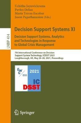 Decision Support Systems XI: Decision Support Systems, Analytics and Technologies in Response to Global Crisis Management: 7th International Conference on Decision Support System Technology, ICDSST 2021, Loughborough, UK, May 26–28, 2021, Proceedings - cover