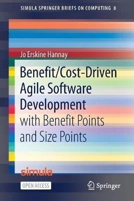 Benefit/Cost-Driven Software Development: With Benefit Points and Size Points - Jo Erskine Hannay - cover