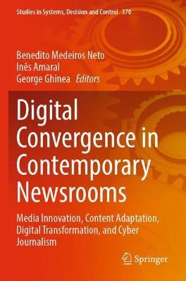 Digital Convergence in Contemporary Newsrooms: Media Innovation, Content Adaptation, Digital Transformation, and Cyber Journalism - cover