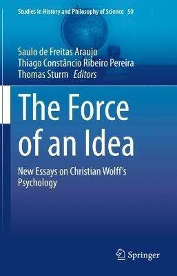 The Force of an Idea: New Essays on Christian Wolff's Psychology - cover
