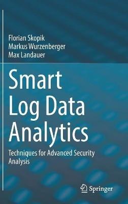 Smart Log Data Analytics: Techniques for Advanced Security Analysis - Florian Skopik,Markus Wurzenberger,Max Landauer - cover