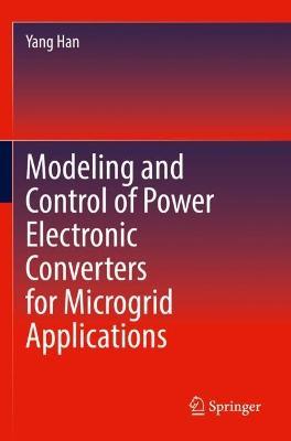 Modeling and Control of Power Electronic Converters for Microgrid Applications - Yang Han - cover