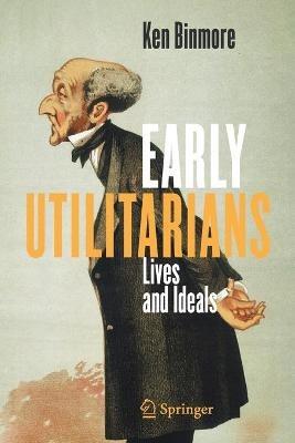 Early Utilitarians: Lives and Ideals - Ken Binmore - cover