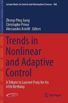 Trends in Nonlinear and Adaptive Control: A Tribute to Laurent Praly for his 65th Birthday - cover