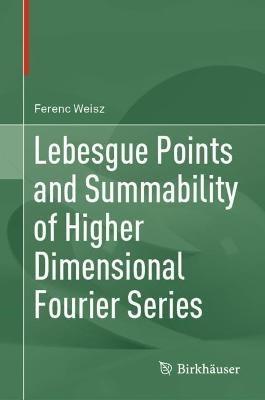 Lebesgue Points and Summability of Higher Dimensional Fourier Series - Ferenc Weisz - cover