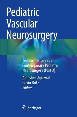Pediatric Vascular Neurosurgery: Technical Nuances in Contemporary Pediatric Neurosurgery (Part 2) - cover