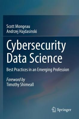 Cybersecurity Data Science: Best Practices in an Emerging Profession - Scott Mongeau,Andrzej Hajdasinski - cover