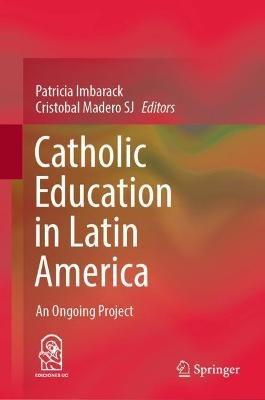 Catholic Education in Latin America: An Ongoing Project - cover