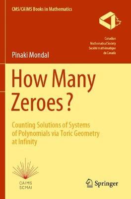 How Many Zeroes?: Counting Solutions of Systems of Polynomials via Toric Geometry at Infinity - Pinaki Mondal - cover