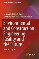 Environmental and Construction Engineering: Reality and the Future: Selected Papers - cover