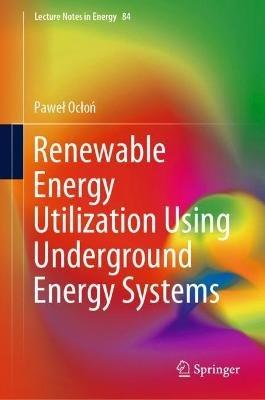 Renewable Energy Utilization Using Underground Energy Systems - Pawel Oclon - cover