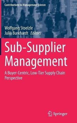 Sub-Supplier Management: A Buyer-Centric, Low-Tier Supply Chain Perspective - cover