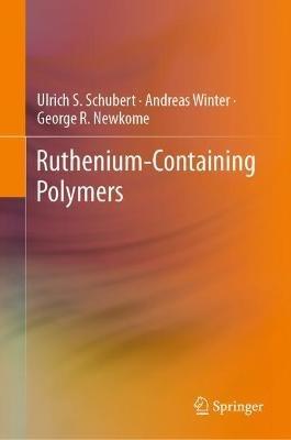 Ruthenium-Containing Polymers - Ulrich S. Schubert,Andreas Winter,George R. Newkome - cover