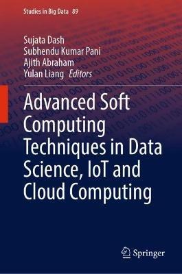 Advanced Soft Computing Techniques in Data Science, IoT and Cloud Computing - cover