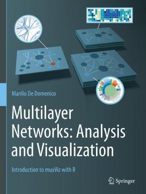 Multilayer Networks: Analysis and Visualization: Introduction to muxViz with R - Manlio De Domenico - cover