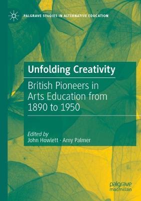 Unfolding Creativity: British Pioneers in Arts Education from 1890 to 1950 - cover