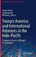 Trump’s America and International Relations in the Indo-Pacific: Theoretical Analysis of Changes & Continuities