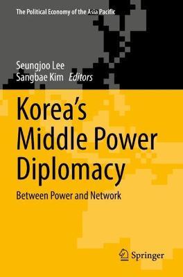 Korea’s Middle Power Diplomacy: Between Power and Network - cover