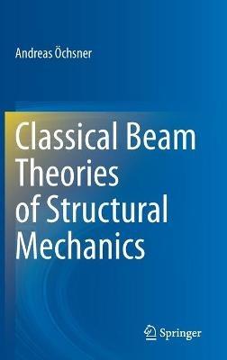 Classical Beam Theories of Structural Mechanics - Andreas Öchsner - cover