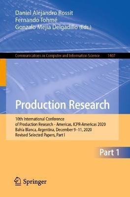 Production Research: 10th International Conference of Production Research - Americas, ICPR-Americas 2020, Bahía Blanca, Argentina, December 9-11, 2020, Revised Selected Papers, Part I - cover