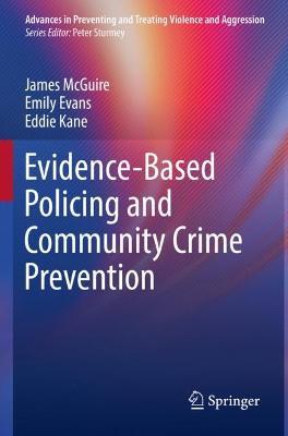 Evidence-Based Policing and Community Crime Prevention - James McGuire,Emily Evans,Eddie Kane - cover